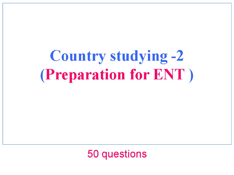 Country studying -2 (Preparation for ENT )  50 questions